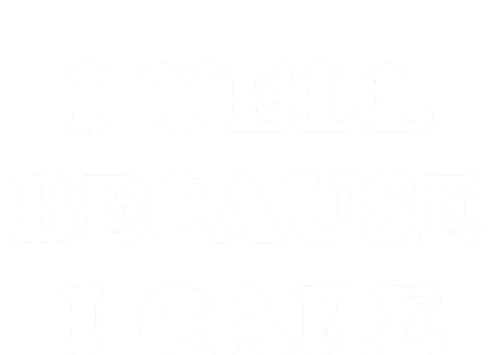 I Yell Because I Care Women's V-Neck T-Shirt