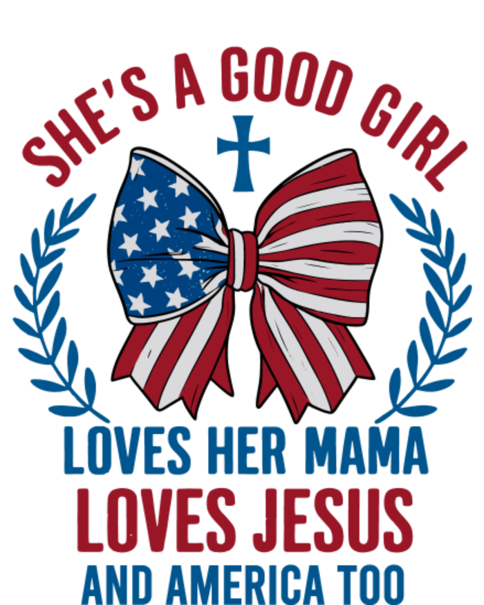 Shes A Good Girl Loves Her Mama Independence Day T-Shirt