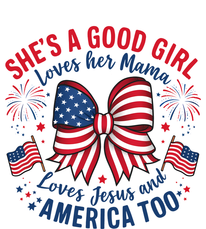 Shes A Good Girl Loves Her Mama 4th Of July T-Shirt