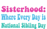 Sisterhood: Where Every Day Is National Sibling Day Funny Funny Gift T-Shirt