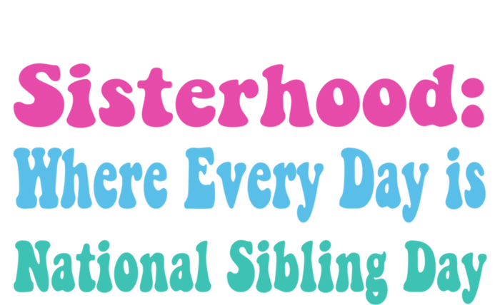 Sisterhood: Where Every Day Is National Sibling Day Funny Funny Gift T-Shirt