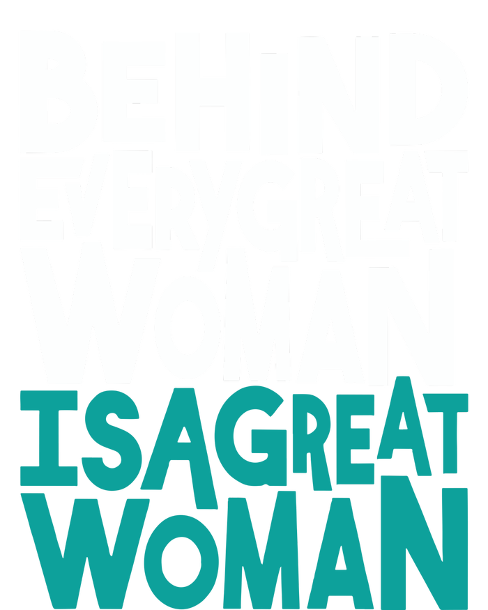 Behind Every Great Woman Is A Great Woman Poster