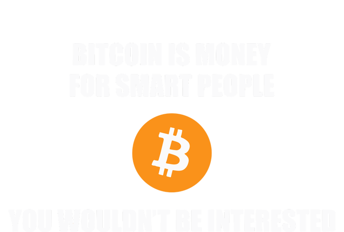 Bitcoin Is Money For Smart People You WouldnT Be Interested Tall Hoodie