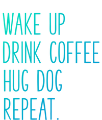 Wake Up Coffee Hug Dog Repeat Slogan Funny Gift T-Shirt