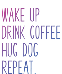 Wake Up Coffee Hug Dog Repeat Slogan Funny Gift Sweatshirt