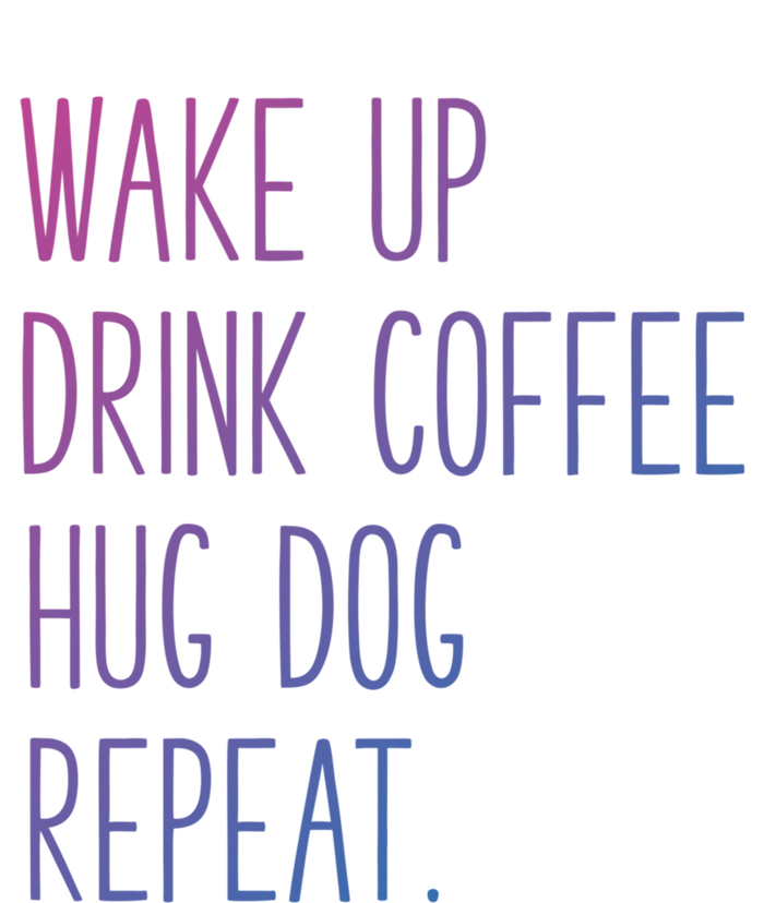 Wake Up Coffee Hug Dog Repeat Slogan Funny Gift Sweatshirt