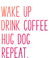 Wake Up Coffee Hug Dog Repeat Slogan Funny Gift T-Shirt