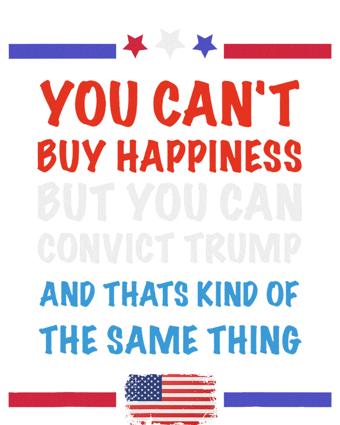 CanT Buy Happiness But You Can Convict Trump T-Shirt