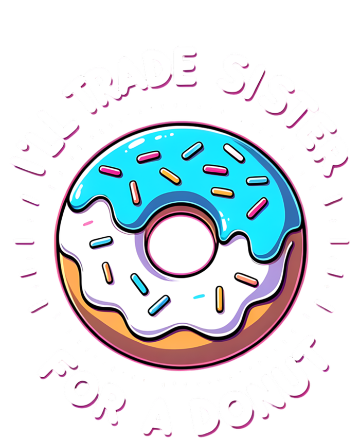 ILl Trade My Sister Donut Doughnut Funny Gift T-Shirt