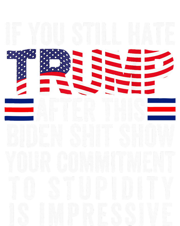 If You Still Hate Trump After This Biden Show T-Shirt