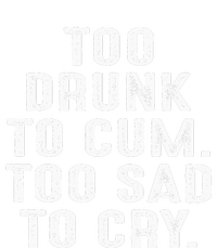 Too Drunk To Cum Too Sad To Cry Women's Strappy Tank