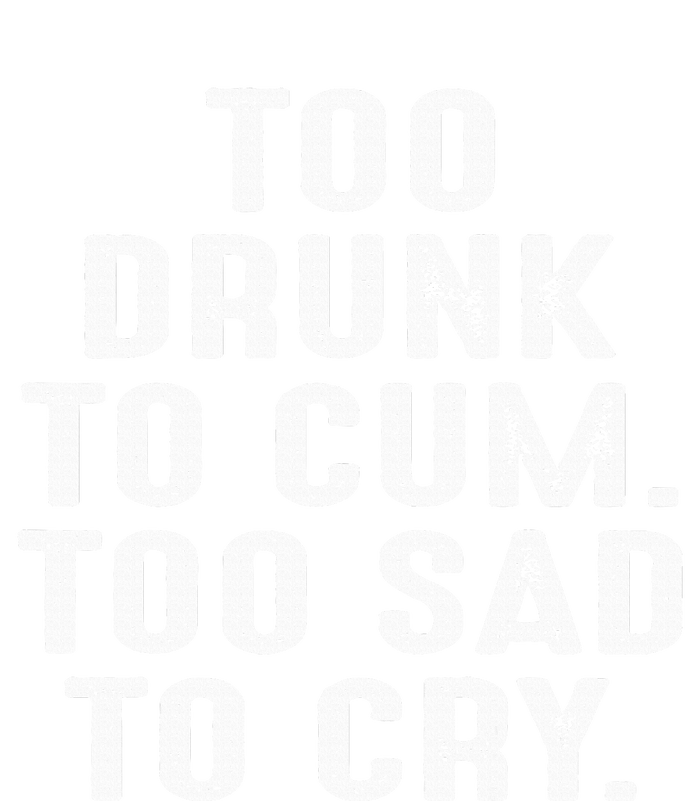 Too Drunk To Cum Too Sad To Cry Women's Strappy Tank