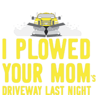 I Plowed Your Mom's Driveway Last Night SnowPlow Driver T-Shirt