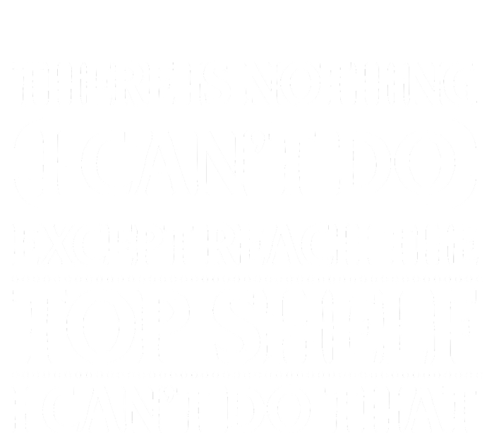 There Is Nothing I Cant Do. Except Reach The Top Shelf. I Cant Do That Tank Top