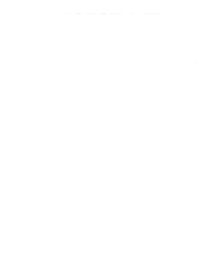 Touch My Beard And Tell Me IM Pretty Bearded Dad Cute Gift T-Shirt