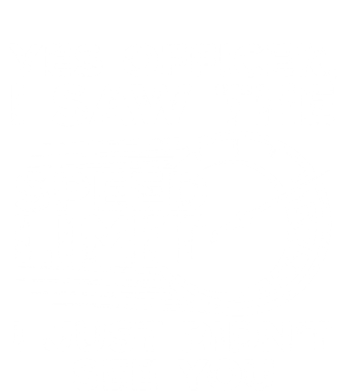 Yes Officer I Saw The Speed Limit I Just DidnT See You Gift Ladies Long Sleeve Shirt