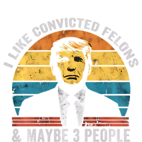 I Like Convicted Felons And Maybe 3 People Funny Pro Trump Long Sleeve Shirt