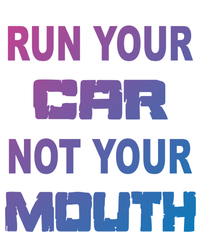 Run Your Car Not Your Mouth Gift Street Outlaws Racing T-Shirt