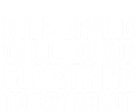 Stop Crying Or ILl Give You Something To Cry About T-Shirt