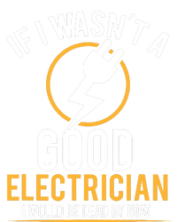 If I Wasnt A Good Electrician Id Be Dead T-Shirt