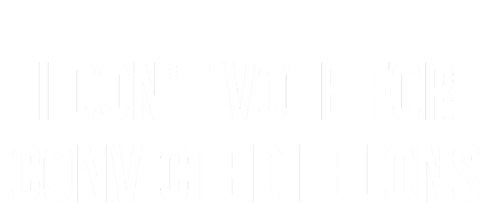 I Dont Vote For Convicted Felons T-Shirt