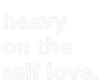 Heavy On The Self Love Self Care T-Shirt