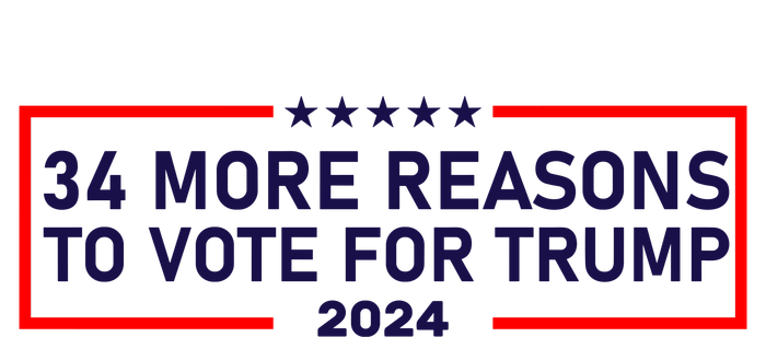 Trump Convicted Felon 34 More Reasons To Vote For Trump 2024 T-Shirt