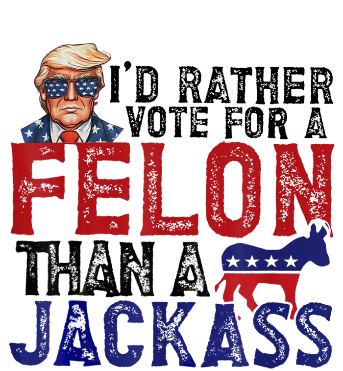 ID Rather Vote For Felon Than Jackass T-Shirt