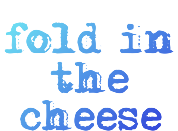 Fold In The Cheese Gift T-Shirt