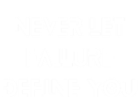 Never Let Failure Define You Work Hard All Day To Your Goals Gift T-Shirt