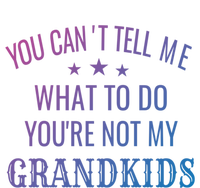 Fun You CanT Tell Me What To Do YouRe Not My Grand Gift T-Shirt