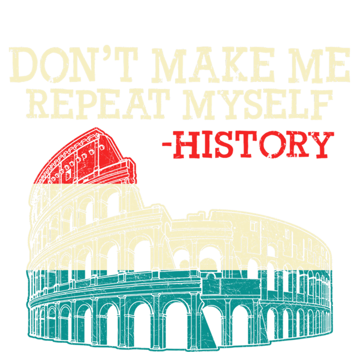 History Buffs DonT Make Me Repeat Myself History Teachers Cute Gift T-Shirt