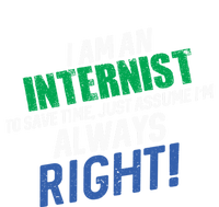 I Am An Internist To Save Time IM Always Right Great Gift T-Shirt