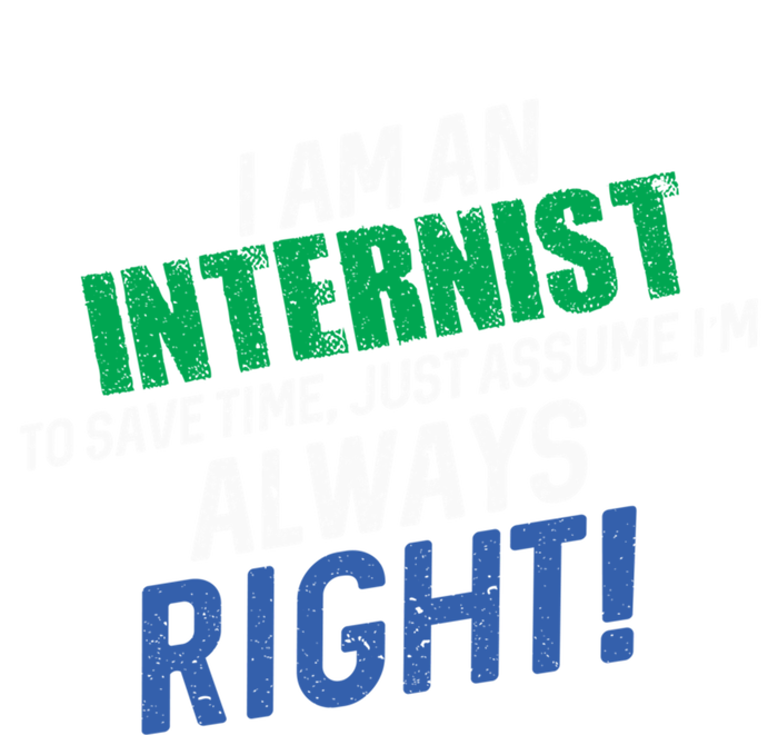 I Am An Internist To Save Time IM Always Right Great Gift T-Shirt