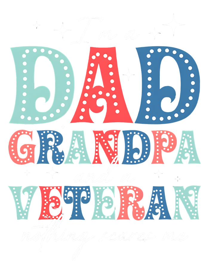 IM A Dad Grandpa And A Veteran Nothing Scares Me T-Shirt