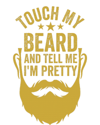 Touch My Beard And Tell Me IM Pretty T-Shirt