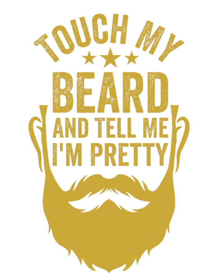 Touch My Beard And Tell Me IM Pretty T-Shirt