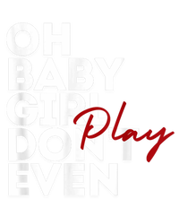 Oh Baby Girl DonT Even Play Aoc T-Shirt