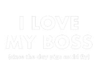 I Love My Boss (Since The Day Pigs Could Fly) Women's T-Shirt