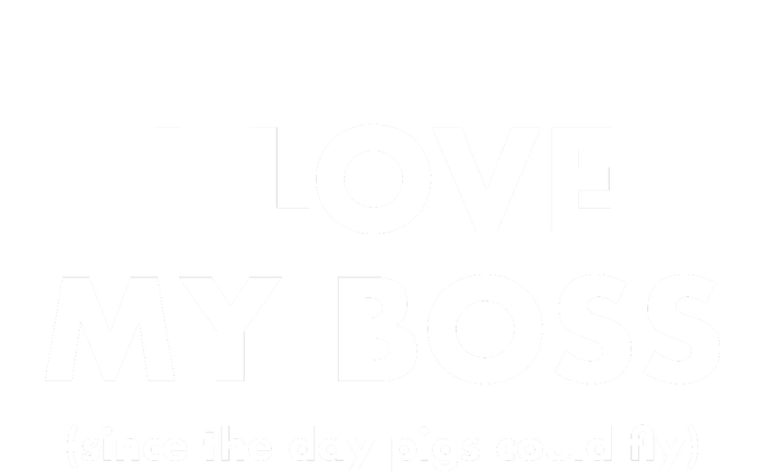 I Love My Boss (Since The Day Pigs Could Fly) Women's T-Shirt