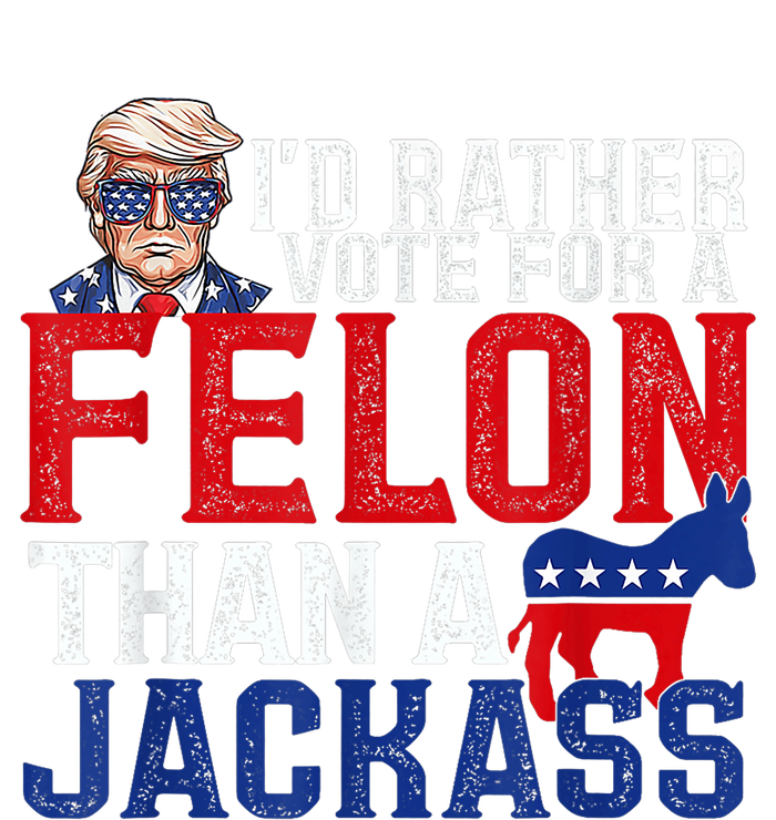 ID Rather Vote For A Felon Than A Jackass Trump Cooling Performance Crew T-Shirt