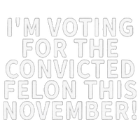 I’M Voting For The Convicted Felon This November T-Shirt