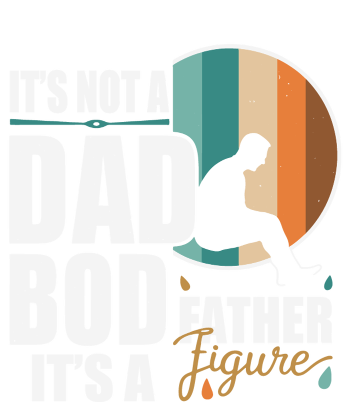 Dad Life Its Not A Dad Bod Its A Father Figure Funny FatherS Day T-Shirt