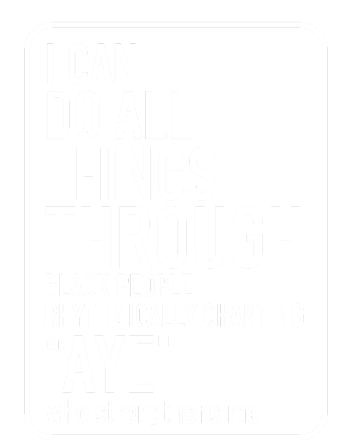 I Can Do All Things Through Black People Chanting Aye Ayemen Women's Racerback Tank