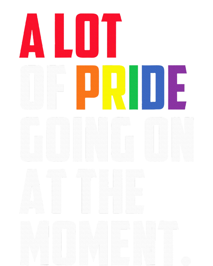 A Lot Of Pride Going On At The Moment Lgbt Pride Month T-Shirt