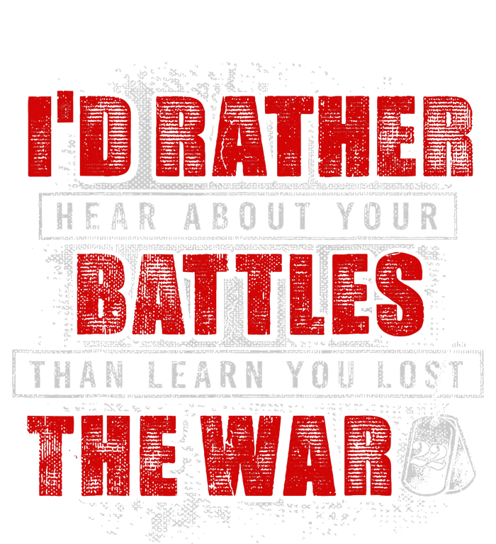 ID Rather Hear About Your Battles Than Learn You Lost War Womens Funnel Neck Pullover Hood