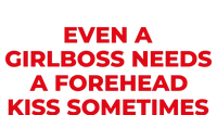 Even A Girlboss Needs A Forehead Kiss Sometimes Funny Baby Adult Humor T-Shirt