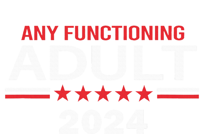 Any Functioning Adult For President 2024 T-Shirt