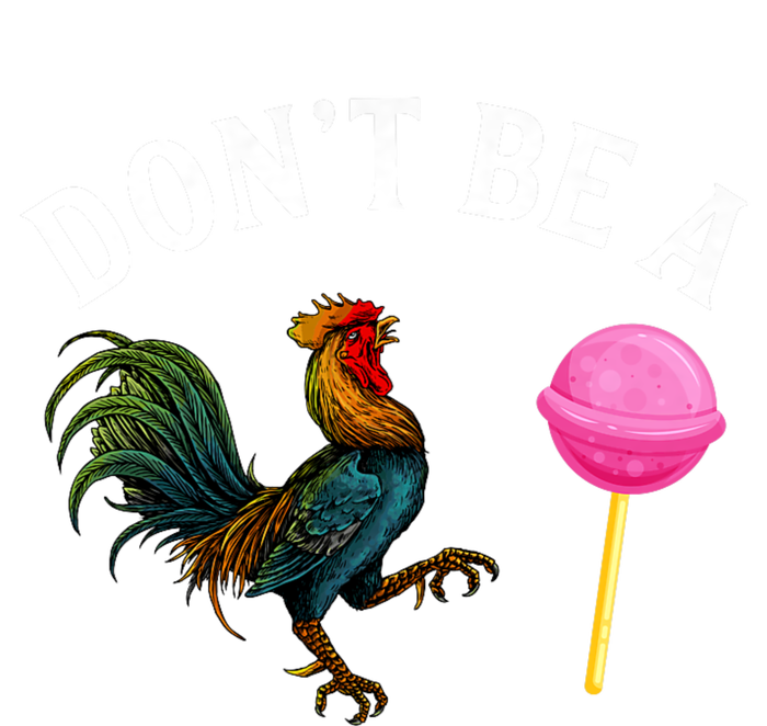 DonT Be A Rooster Lollipop Cock T-Shirt