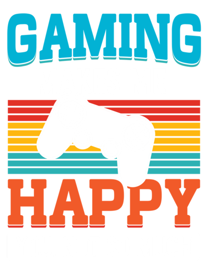 Gaming Makes Me Happy You Not Too Much Gift T-Shirt